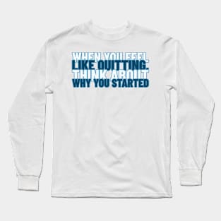 Why did  you start? Long Sleeve T-Shirt